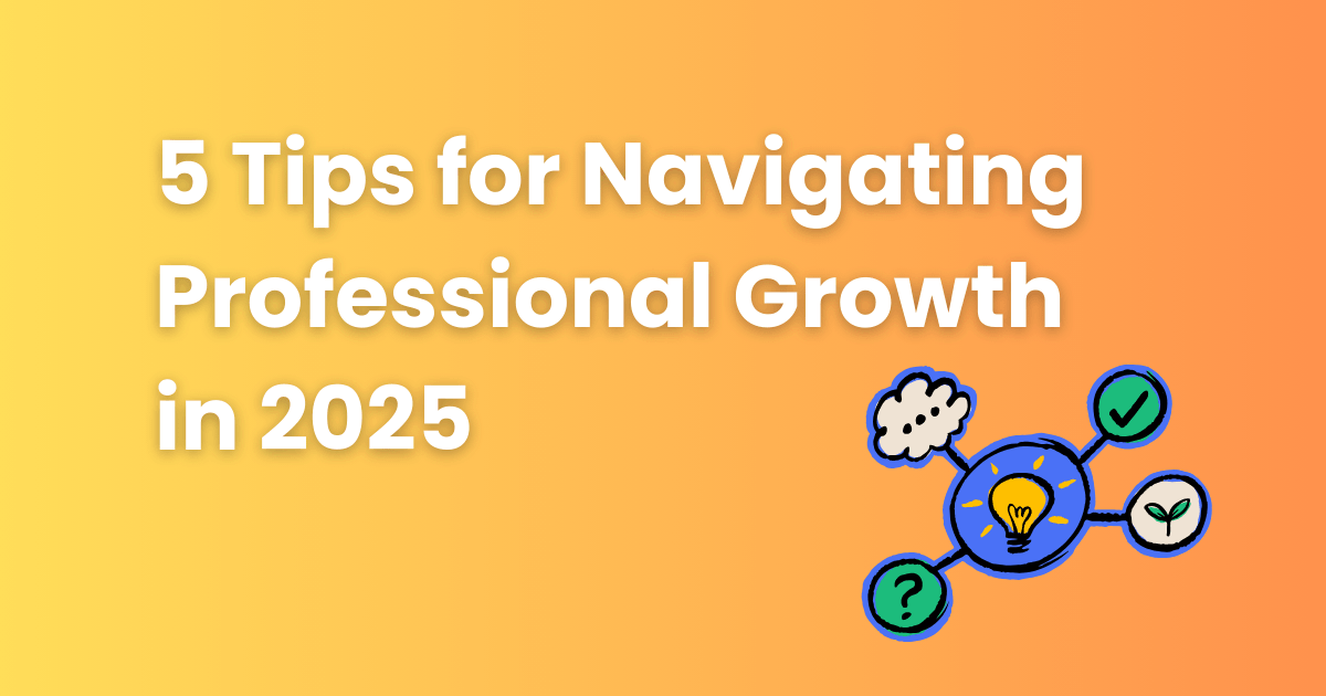 Tips for Navigating Your Professional Growth in 2025